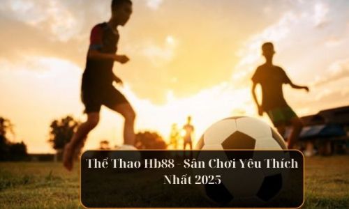 Thể Thao Hb88 - Sân Chơi Yêu Thích Nhất 2025